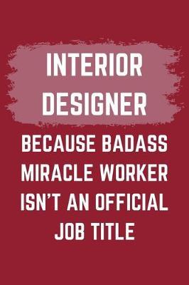 Book cover for Interior Designer Because Badass Miracle Worker Isn't An Official Job Title