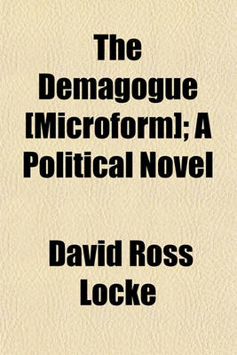 Book cover for The Demagogue [Microform]; A Political Novel