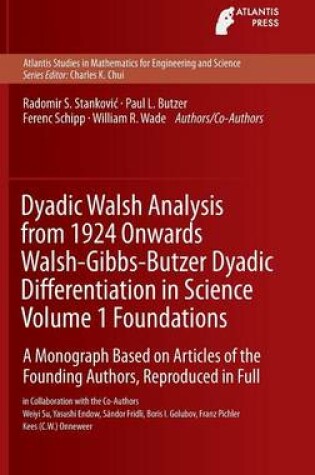 Cover of Dyadic Walsh Analysis from 1924 Onwards Walsh-Gibbs-Butzer Dyadic Differentiation in Science Volume 1 Foundations