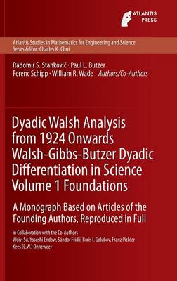 Cover of Dyadic Walsh Analysis from 1924 Onwards Walsh-Gibbs-Butzer Dyadic Differentiation in Science Volume 1 Foundations