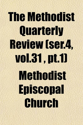 Book cover for The Methodist Quarterly Review (Ser.4, Vol.31, PT.1)