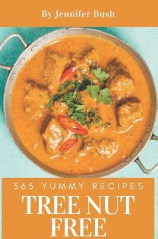 Cover of 365 Yummy Tree Nut Free Recipes