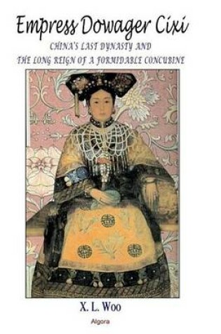 Cover of Empress Dowager CIXI: China S Last Dynasty and the Long Reign of a Formidable Concubine