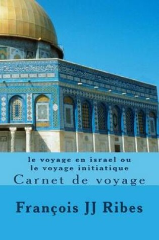Cover of Le Voyage En Israel Ou Le Voyage Initiatique
