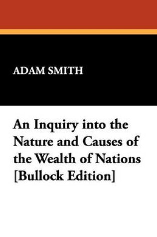 Cover of An Inquiry Into the Nature and Causes of the Wealth of Nations [Bullock Edition]