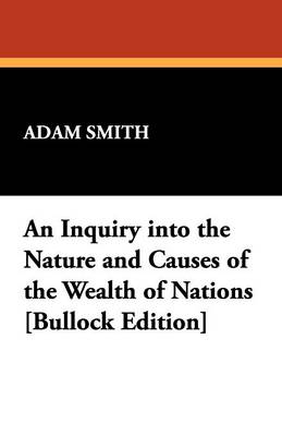 Book cover for An Inquiry Into the Nature and Causes of the Wealth of Nations [Bullock Edition]