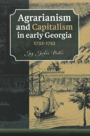 Cover of Agrarianism and Capitalism in early Georgia (1732-1743)