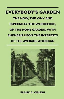 Book cover for Everybody's Garden - The How, The Why And Especially The Wherefore, Of The Home Garden, With Emphasis Upon The Interests Of The Average American