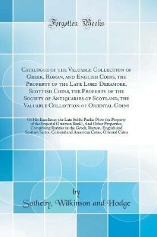 Cover of Catalogue of the Valuable Collection of Greek, Roman, and English Coins, the Property of the Late Lord Deramore, Scottish Coins, the Property of the Society of Antiquaries of Scotland, the Valuable Collection of Oriental Coins