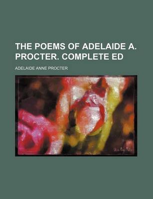 Book cover for The Poems of Adelaide A. Procter. Complete Ed