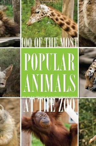 Cover of 100 of the Most Popular Animals At the Zoo