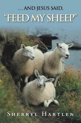 Cover of . . . and Jesus Said, Feed My Sheep