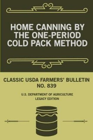Cover of Home Canning By The One-Period Cold Pack Method (Legacy Edition)