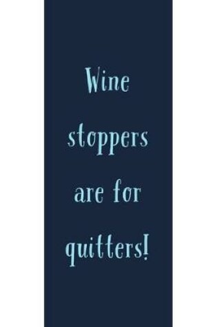 Cover of Wine Stoppers Are For Quitters!