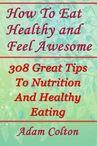 Cover of How To Eat Healthy and Feel Awesome