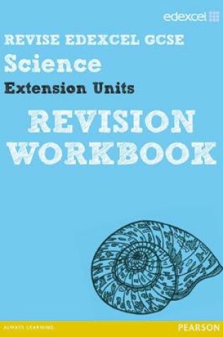 Cover of Revise Edexcel: Edexcel GCSE Science Extension Units Revision Workbook - Print and Digital Pack