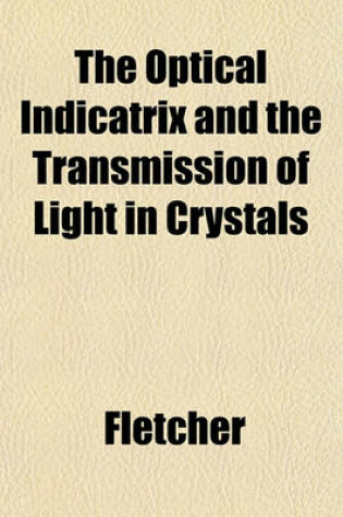 Cover of The Optical Indicatrix and the Transmission of Light in Crystals