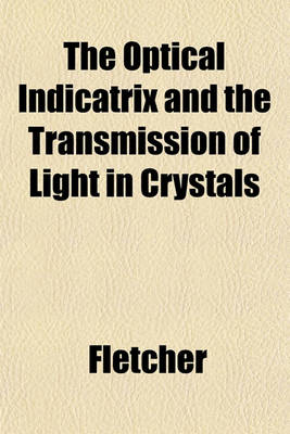 Book cover for The Optical Indicatrix and the Transmission of Light in Crystals