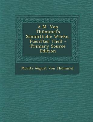 Book cover for A.M. Von Thummel's Sammtliche Werke, Fuenfter Theil