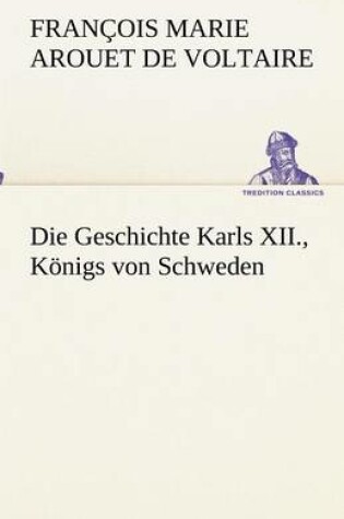 Cover of Die Geschichte Karls XII., Koenigs von Schweden