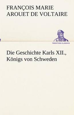 Book cover for Die Geschichte Karls XII., Koenigs von Schweden