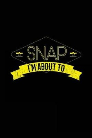 Cover of I'm About To Snap