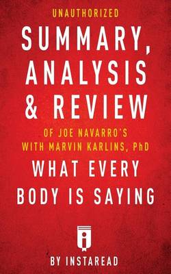 Book cover for Unauthorized Summary, Analysis & Review of Joe Navarro's with Marvin Karlins, PhD What Every Body Is Saying by Instaread