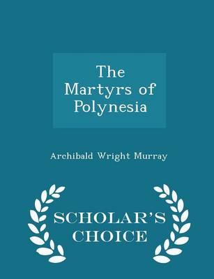 Book cover for The Martyrs of Polynesia - Scholar's Choice Edition