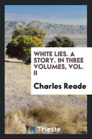 Cover of White Lies. a Story. in Three Volumes, Vol. II