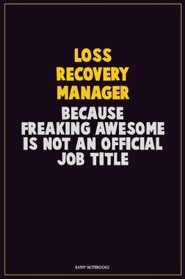 Book cover for Loss Recovery Manager, Because Freaking Awesome Is Not An Official Job Title