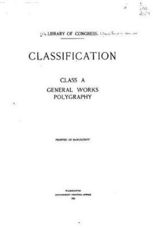 Cover of Classification. Class A, General Works, Polygraphy