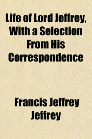 Cover of Life of Lord Jeffrey, with a Selection from His Correspondence