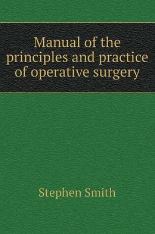 Cover of Manual of the principles and practice of operative surgery