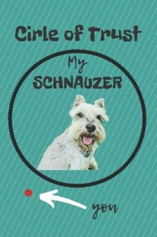 Cover of Circle of Trust My Schnauzer Blank Lined Notebook Journal