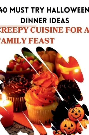 Cover of 40 Must Try Halloween Dinner Ideas