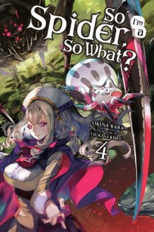 Cover of So I'm a Spider, So What?, Vol. 4 (light novel)