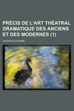 Cover of Precis de L'Art Theatral Dramatique Des Anciens Et Des Modernes (1)