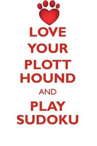 Cover of LOVE YOUR PLOTT HOUND AND PLAY SUDOKU PLOTT HOUND SUDOKU LEVEL 1 of 15