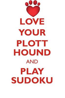 Book cover for LOVE YOUR PLOTT HOUND AND PLAY SUDOKU PLOTT HOUND SUDOKU LEVEL 1 of 15