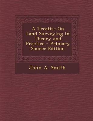 Book cover for A Treatise on Land Surveying in Theory and Practice - Primary Source Edition