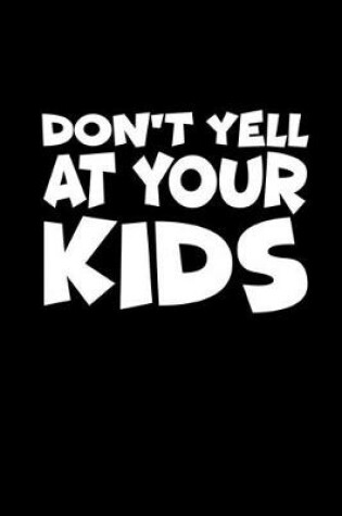 Cover of Don't yell at your kids