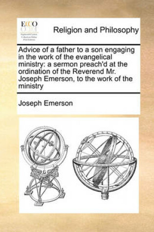 Cover of Advice of a father to a son engaging in the work of the evangelical ministry