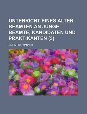 Book cover for Unterricht Eines Alten Beamten an Junge Beamte, Kandidaten Und Praktikanten Volume 3