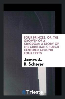 Book cover for Four Princes, Or, the Growth of a Kingdom