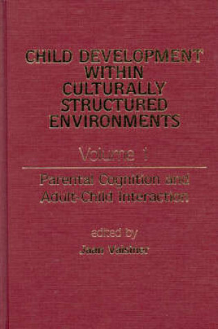 Cover of Child Development Within Culturally Structured Environments, Volume 1