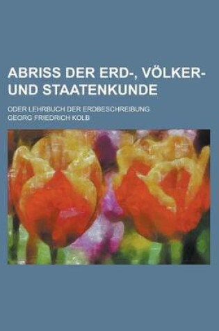 Cover of Abriss Der Erd-, Volker- Und Staatenkunde; Oder Lehrbuch Der Erdbeschreibung