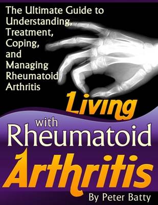 Book cover for Living With Rheumatoid Arthritis - The Ultimate Guide to Understanding, Treatment, Coping, and Managing Rheumatoid Arthritis