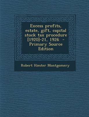 Book cover for Excess Profits, Estate, Gift, Capital Stock Tax Procedure [1920]-21, 1926 - Primary Source Edition