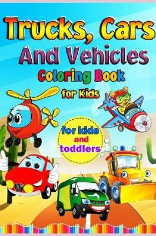 Cover of Trucks, Cars and Vehicles Coloring Book for Kids