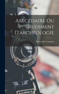 Book cover for Abécédaire Ou Rudiment D'archéologie